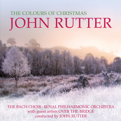 The Colours Of Christmas/ジョン・ラター／ロイヤル・フィルハーモニー管弦楽団／バッハ合唱団／Over The Bridge