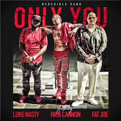 Only You (Explicit) (featuring Nick Cannon, Fat Joe, DJ Luke Nasty)/Ncredible Gang