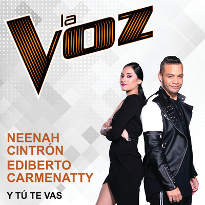 Y Tu Te Vas (La Voz US)/Neenah Cintron／Ediberto Carmenatty