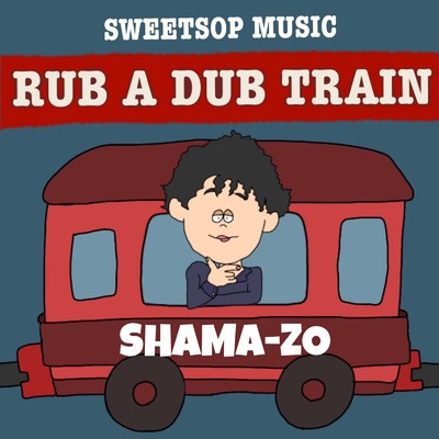 RUB A DUB TRAIN (SHAMA-ZO verse) [feat. SHAMA-ZO]/SWEETSOP