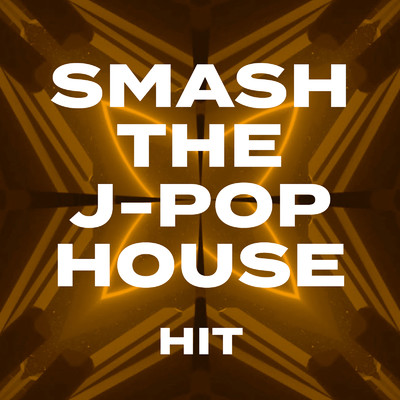SMASH THE J-POP HOUSE -HITS-/Various Artists