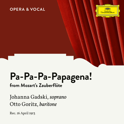 Mozart: Die Zauberflote, K. 620 - Pa-Pa-Pa-Pa-Pa-Pa-Papagena！/Johanna Gadski／Otto Goritz／unknown orchestra