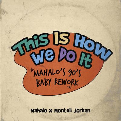 This Is How We Do It (Mahalo's 90's Baby Rework)/モンテル・ジョーダン／Mahalo