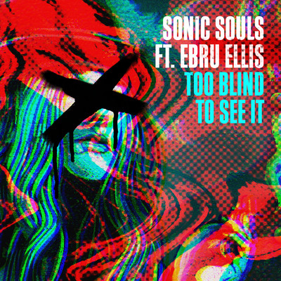Too Blind To See It (feat. Ebru Ellis)/Sonic Souls