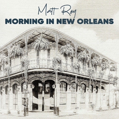 Morning In New Orleans/Matt Roy