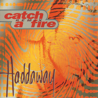 Catch a Fire (The Soapy 12” Mix)/Haddaway