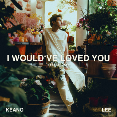I Would've Loved You (Yesterday)/Keano Lee