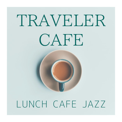 アルバム/TRAVELER CAFE/LUNCH CAFE JAZZ