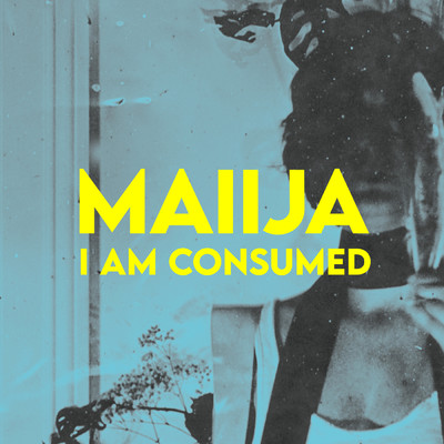 I am consumed/MAIIJA
