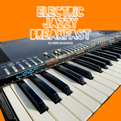 ELECTRIC JAZZY BREAKFAST/DJ Novi Shaheed