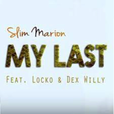 My Last (featuring Locko, Dex Willy Bomo)/Slim Marion