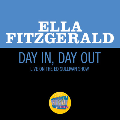 Day In, Day Out (Live On The Ed Sullivan Show, November 29, 1964)/Ella Fitzgerald