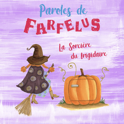 La sorciere du frigidaire/Paroles de Farfelus