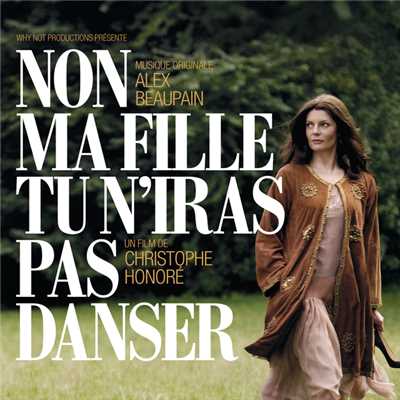 BOF Non Ma Fille, Tu N'Iras Pas Danser - Musique Originale d'Alex Beaupain/Various Artists