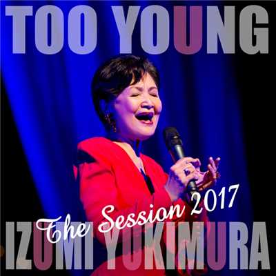 アルバム/TOO YOUNG -The Session 2017/雪村 いづみ