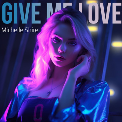 Give Me Love/Michelle Shire