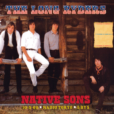 アルバム/Native Sons ／ 10-5-60 ／ Radio Tokyo ／ 5by5/The Long Ryders