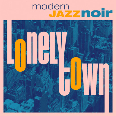 アルバム/Lonely Town - Modern Jazz Noir (Jazz Series)/SCOREMONGERS