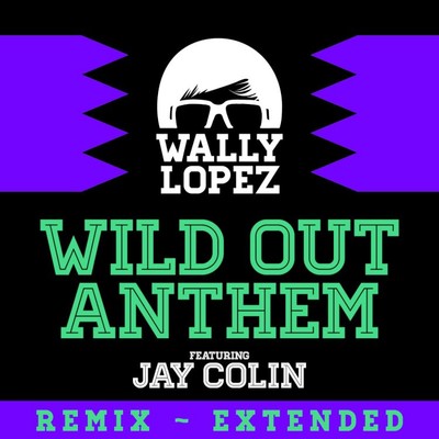 シングル/Wild Out Anthem (feat. Jay Colin) [Wally Lopez Remix]/Wally Lopez
