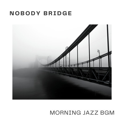 アルバム/NOBODY BRIDGE/MORNING JAZZ BGM