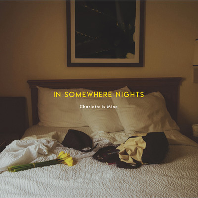 アルバム/IN SOMEWHERE NIGHTS/Charlotte is Mine