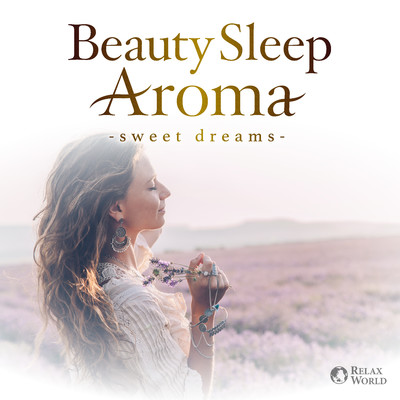 アルバム/アロマセラピストがすすめる美しく眠るヒーリング・アロマ 〜心地の良い癒しの眠り/RELAX WORLD