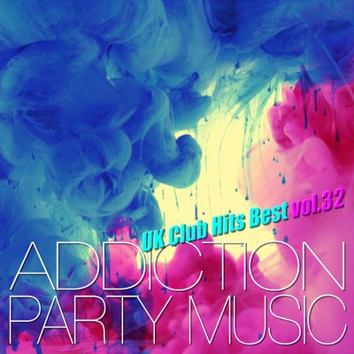 アルバム/ADDICTION PARTY MUSIC vol.32 - パーティー中毒！最新UKクラブ・ヒット！/The Hydrolysis Collective