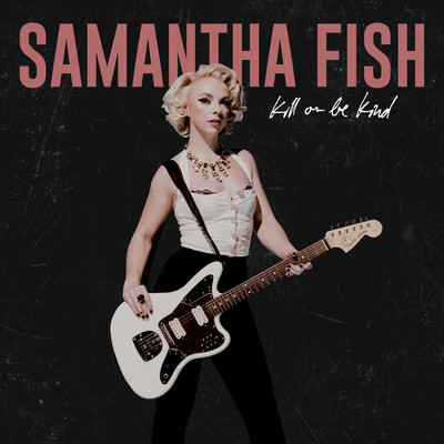 シングル/Kill Or Be Kind/Samantha Fish