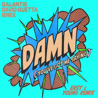 Damn (You've Got Me Saying) [East & Young Remix]/Galantis & MNEK