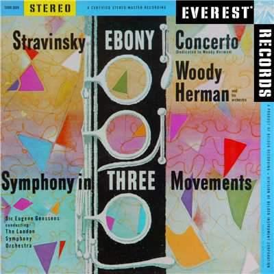 Stravinsky: Ebony Concerto & Symphony in 3 Movements (Transferred from the Original Everest Records Master Tapes)/Woody Herman and his Orchestra & London Symphony Orchestra & Sir Eugene Goossens