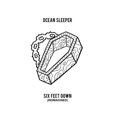 Six Feet Down (Reimagined)/Ocean Sleeper
