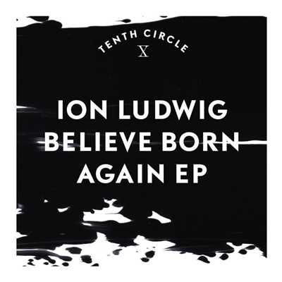 Believe Born Again EP/Ion Ludwig