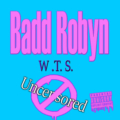 W.T.S. Uncensored/Badd Robyn