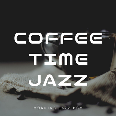 アルバム/COFFEE TIME JAZZ/MORNING JAZZ BGM