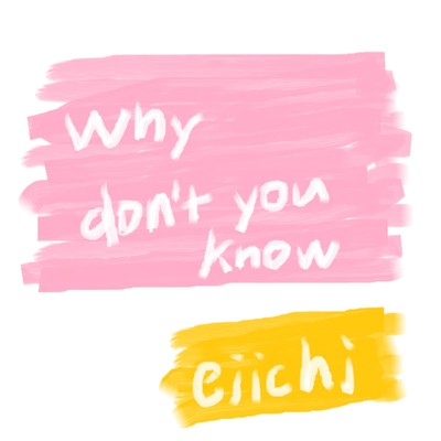Why don't you know/eiichi