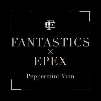 シングル/Peppermint Yum/FANTASTICS × EPEX