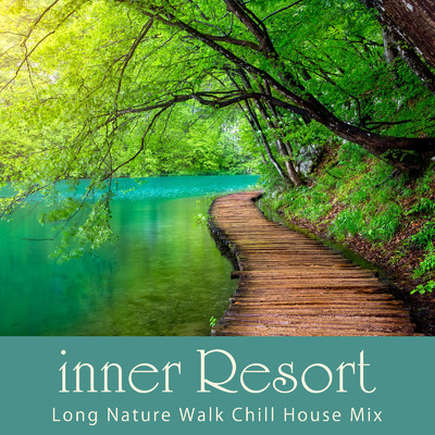 アルバム/inner Resort ～マイナスイオンに包まれて～ Long Nature Walk Chill House Mix (DJ Mix)/Cafe lounge resort, Jacky Lounge & Stella Sol