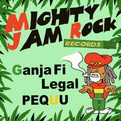 Ganja Fi Legal/MIGHTY JAM ROCK & PEQUU