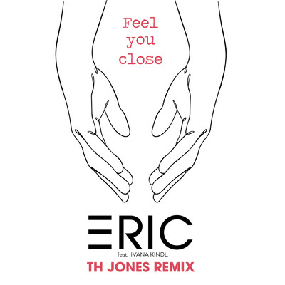 シングル/Feel You Close (featuring Ivana Kindl／TH Jones Extended Club Remix)/ERIC
