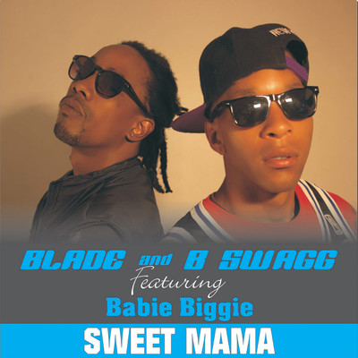 Sweet Mama/Blade and B SWAGG
