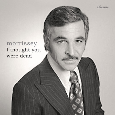 シングル/I Thought You Were Dead/Morrissey