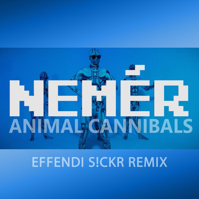 Nemer (Effendi Sickr Remix)/Animal Cannibals