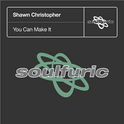 You Can Make It/Shawn Christopher