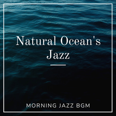 アルバム/Natural Ocean's Jazz/MORNING JAZZ BGM