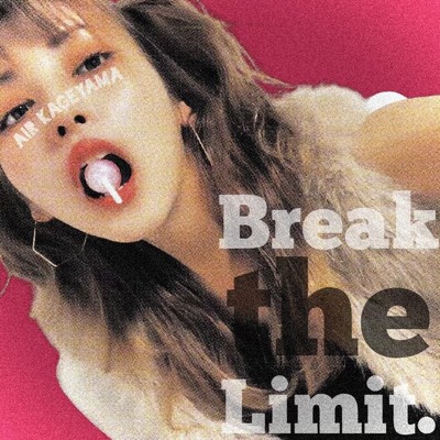 Break the Limit./景山えあ