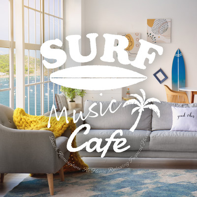 Surf Music Cafe 〜おうちにいながらまったりビーチ気分なTropical House〜/Cafe lounge resort & Stella Sol