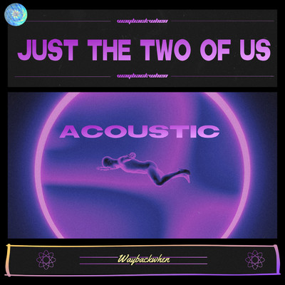シングル/Just The Two Of Us (Acoustic Version)/waybackwhen