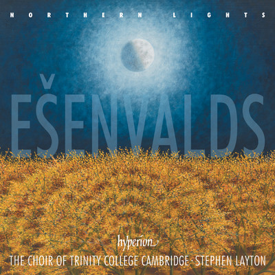 Esenvalds: Northern Lights, Stars & Other Choral Works/The Choir of Trinity College Cambridge／スティーヴン・レイトン
