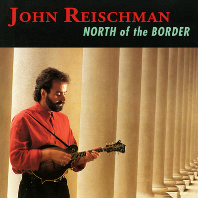 North Of The Border/John Reischman
