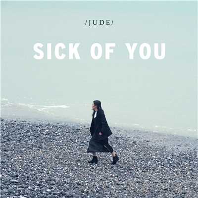シングル/Sick Of You/JUDE